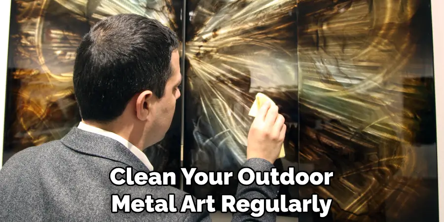 Clean Your Outdoor Metal Art Regularly
