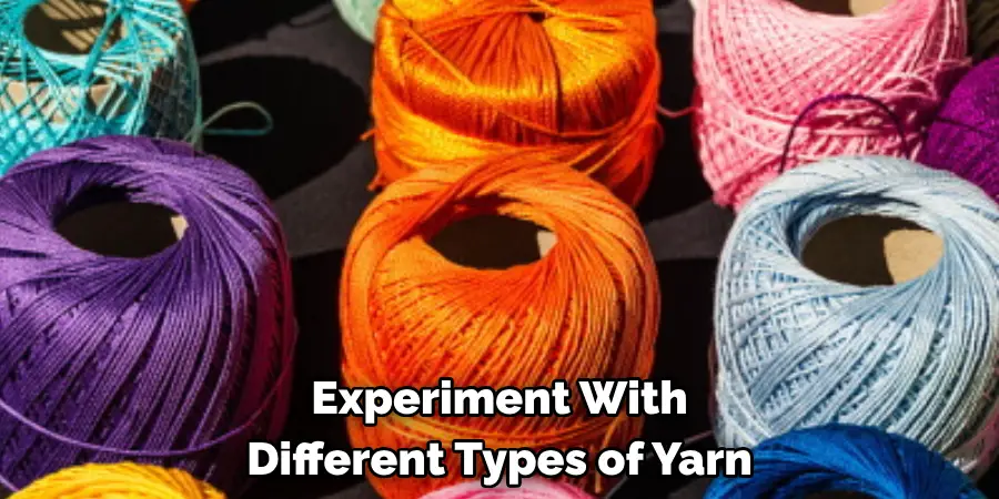 Experiment With Different Types of Yarn