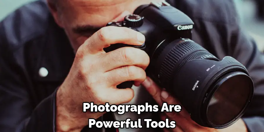 Photographs Are Powerful Tools