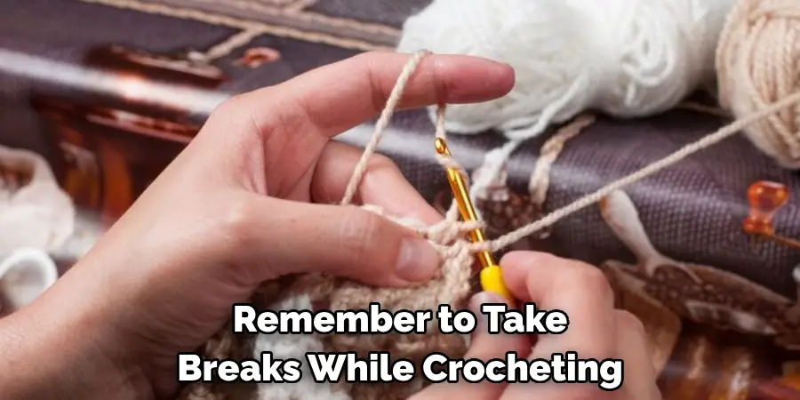 Remember to Take Breaks While Crocheting