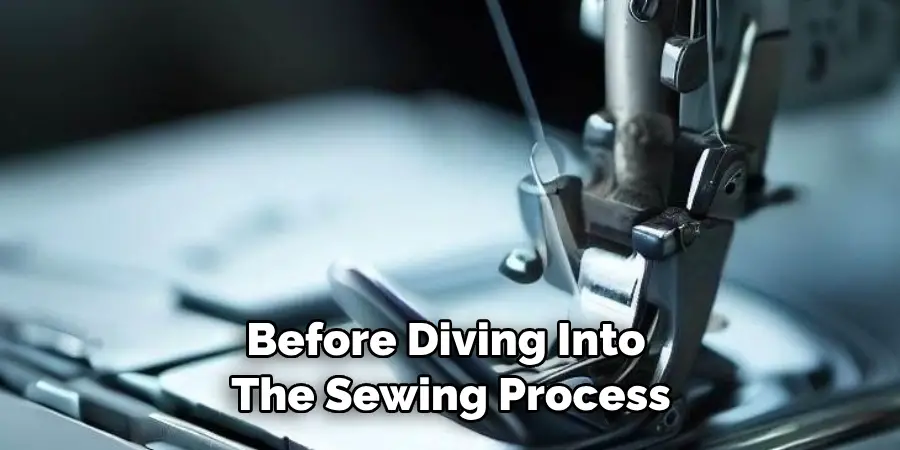 Before Diving Into the Sewing Process