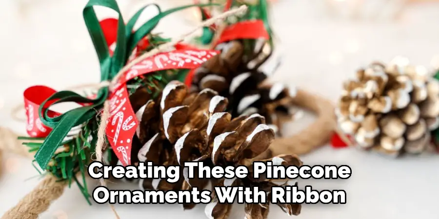 Creating These Pinecone Ornaments With Ribbon