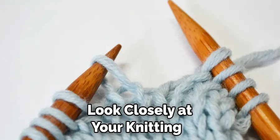Look Closely at Your Knitting