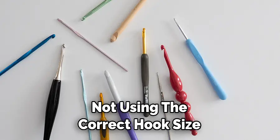 Not Using the Correct Hook Size