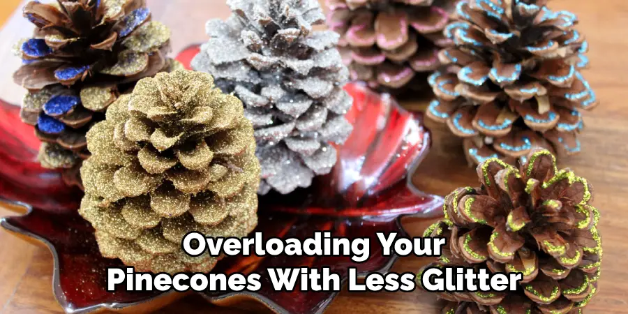 Overloading Your Pinecones With Less Glitter