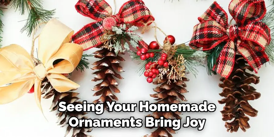 Seeing Your Homemade Ornaments Bring Joy