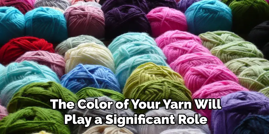 The Color of Your Yarn Will Play a Significant Role