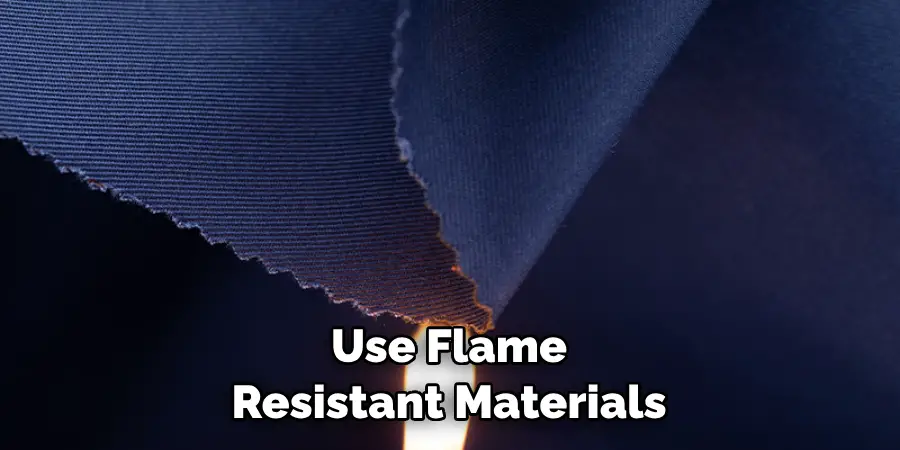 Use Flame Resistant Materials