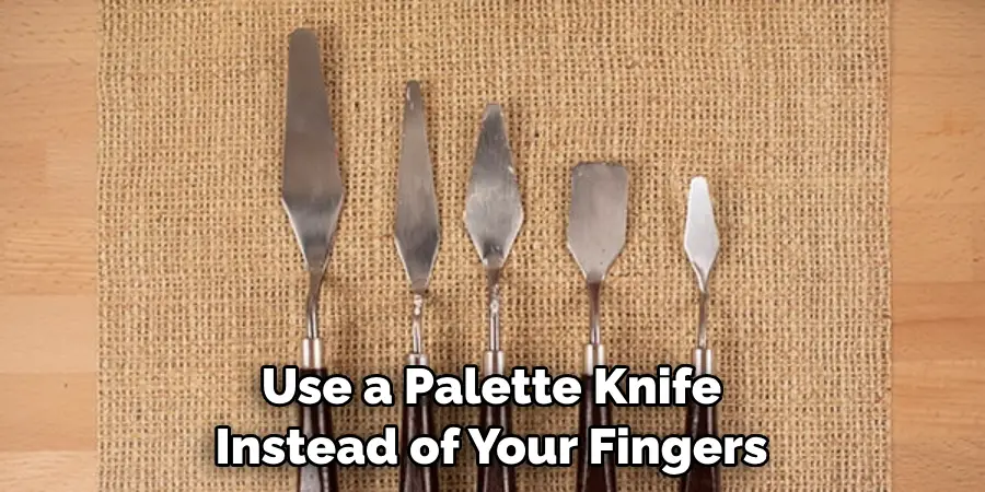 Use a Palette Knife Instead of Your Fingers