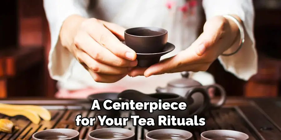 A Centerpiece for Your Tea Rituals