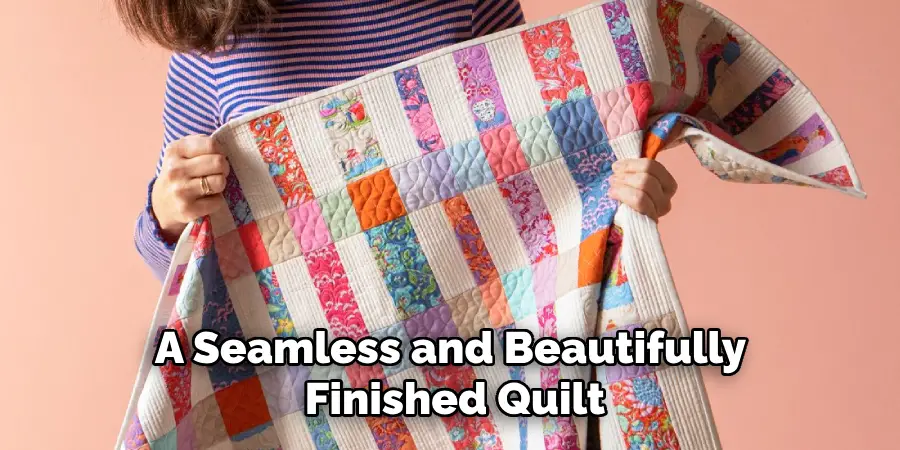 A Seamless and Beautifully Finished Quilt