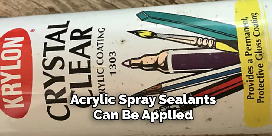 Acrylic Spray Sealants Can Be Applied