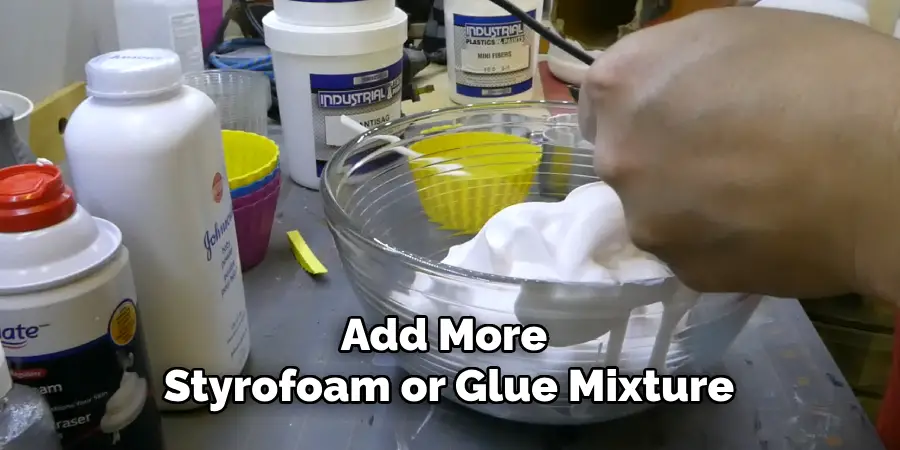 Add More Styrofoam or Glue Mixture