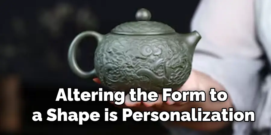 Altering the Form to Create a Unique Shape is Personalizatio