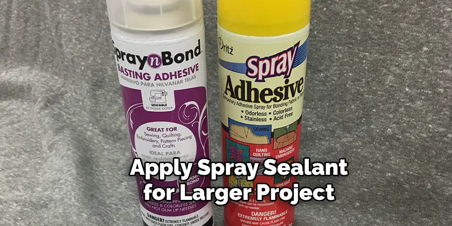 Apply Spray Sealant for Larger Project