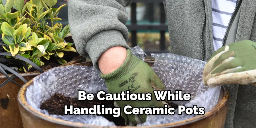 Be Cautious While Handling Ceramic Pots