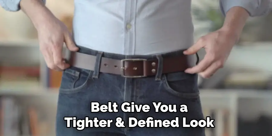Belt Give You a Tighter & Defined Look