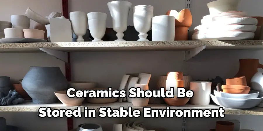 Ceramics Should Be Stored in Stable Environment