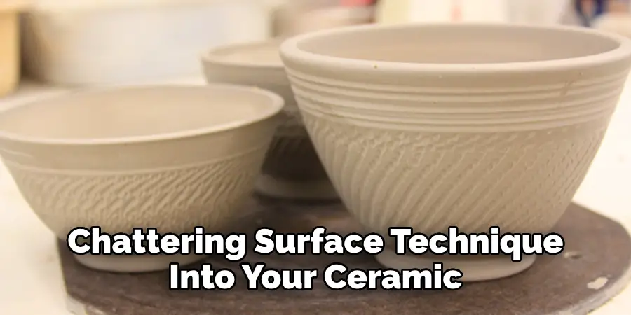 Chattering Surface Technique Into Your Ceramic