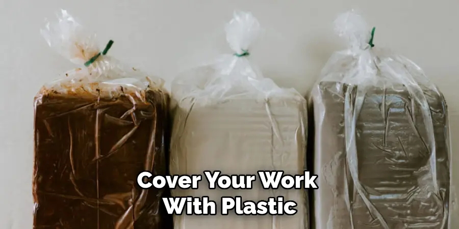 Cover Your Work With Plastic