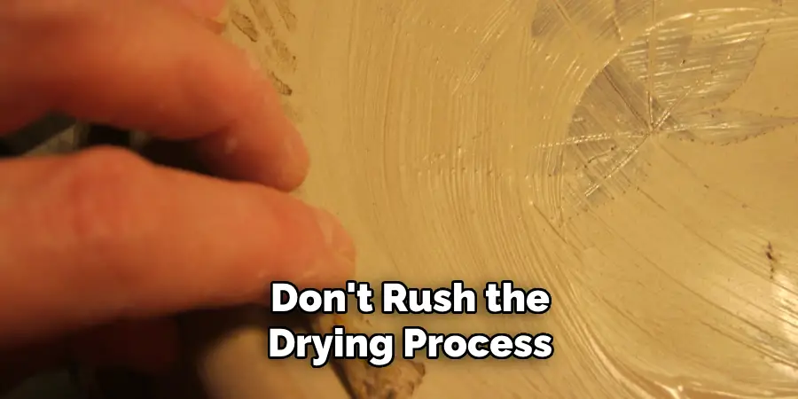 Don't Rush the Drying Process
