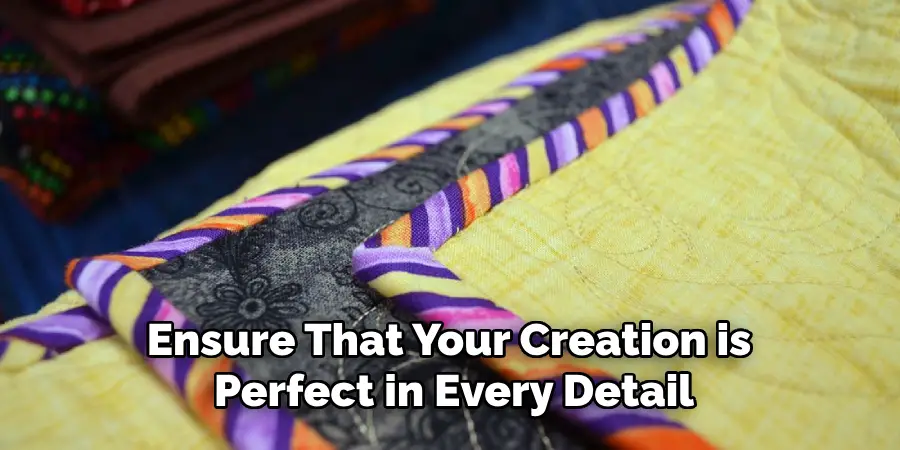 Ensure That Your Creation is Perfect in Every Detail