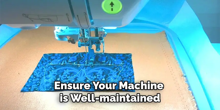 Ensure Your Machine is Well-maintained