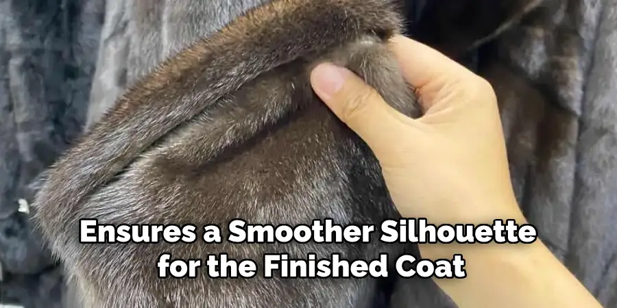Ensures a Smoother Silhouette for the Finished Coat