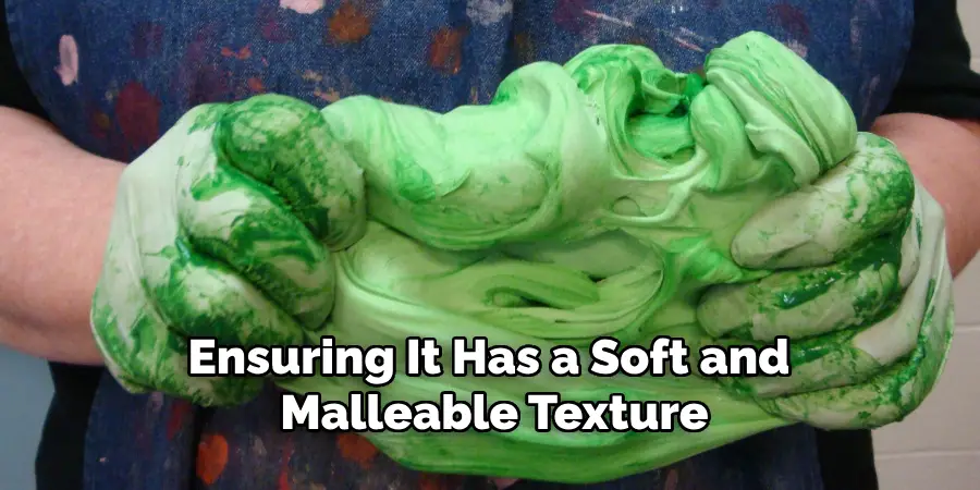Ensuring It Has a Soft and Malleable Texture