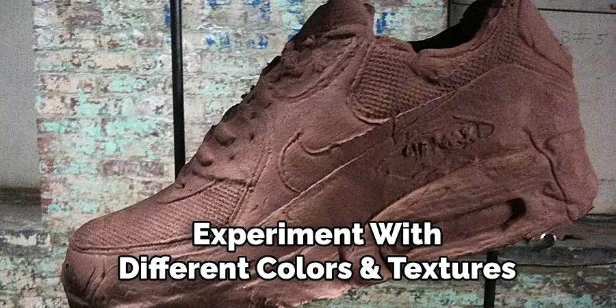 Experiment With Different Colors & Textures
