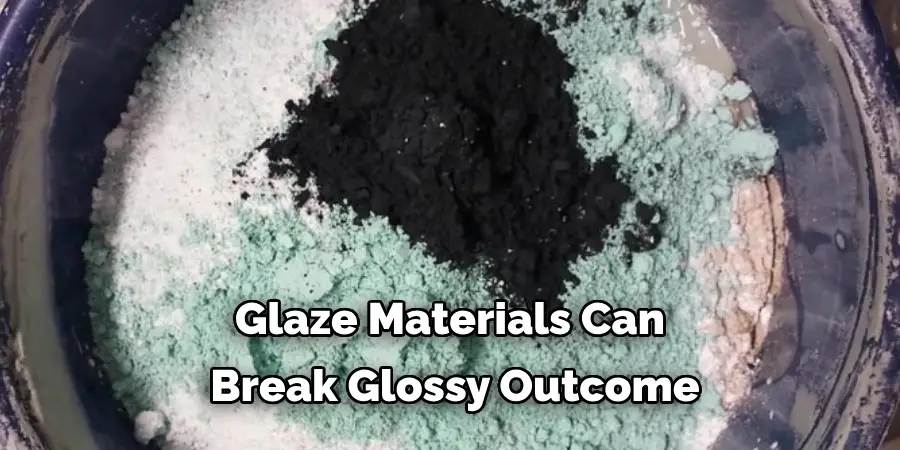 Glaze Materials Can Break Glossy Outcome