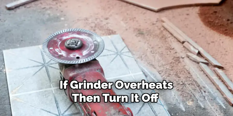 If Grinder Overheats Then Turn It Off