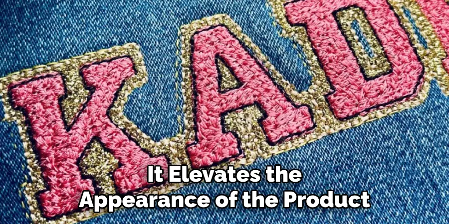 It Elevates the Appearance of the Product