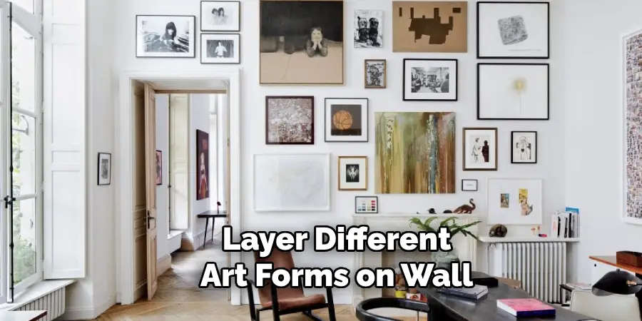 Layer Different Art Forms on Wall
