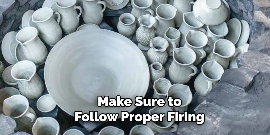 Make Sure to Follow Proper Firing