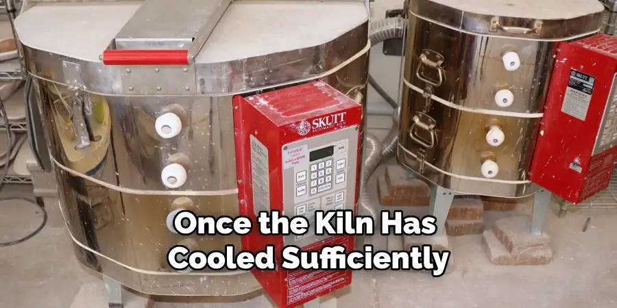 Once the Kiln Has Cooled Sufficiently