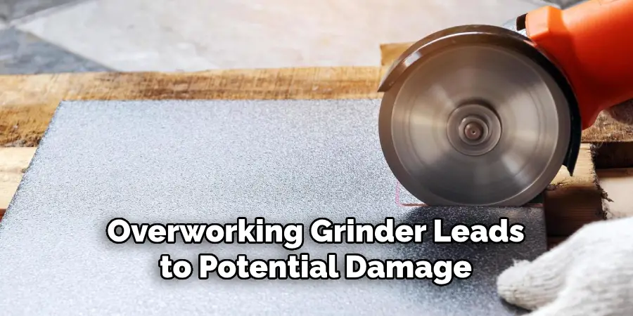 Overworking Grinder Leads to Potential Damage