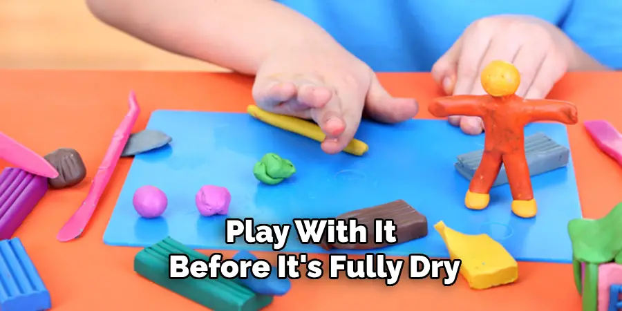 Play With It Before It's Fully Dry