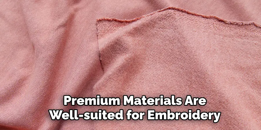 Premium Materials Are Well-suited for Embroidery