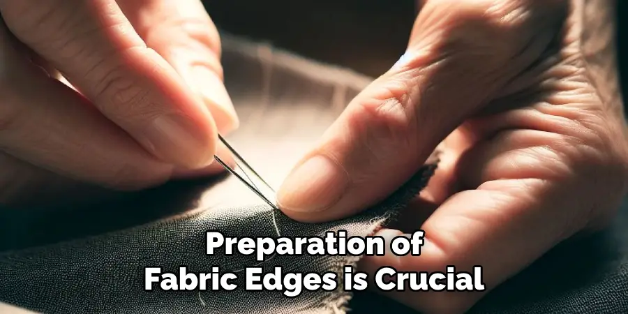 Preparation of Fabric Edges is Crucial