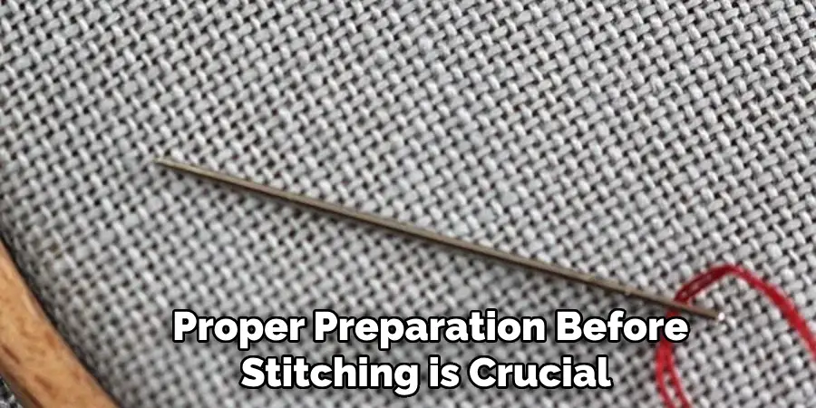 Proper Preparation Before Stitching is Crucial