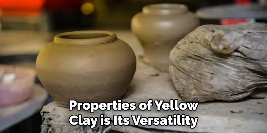 Properties of Yellow Clay is Its Versatility
