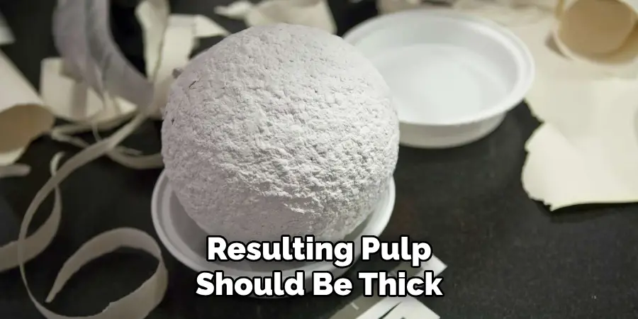 Resulting Pulp Should Be Thick