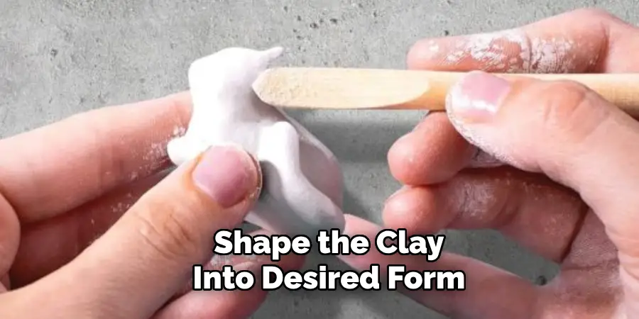 Shape the Clay Into Desired Form