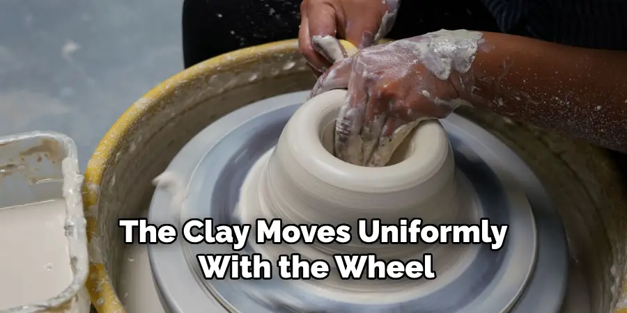 The Clay Moves Uniformly With the Wheel