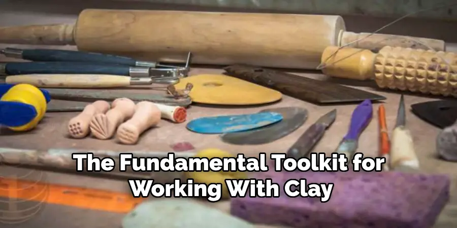 The Fundamental Toolkit for Working With Clay
