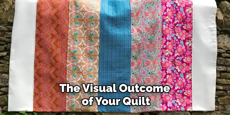 The Visual Outcome of Your Quilt