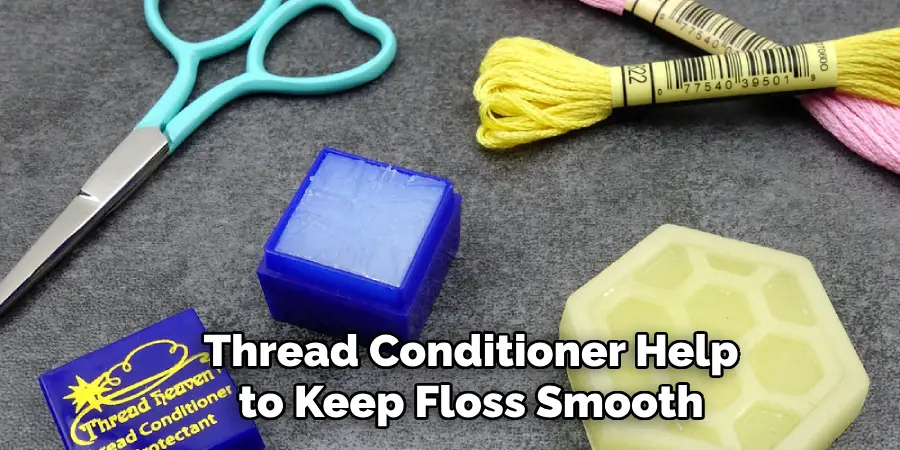 Thread Conditioners Help to Keep Floss Smooth