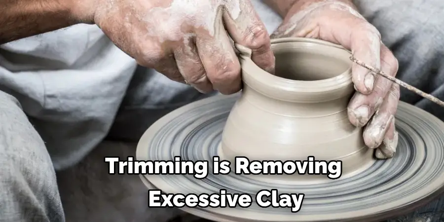 Trimming is Removing Excessive Clay