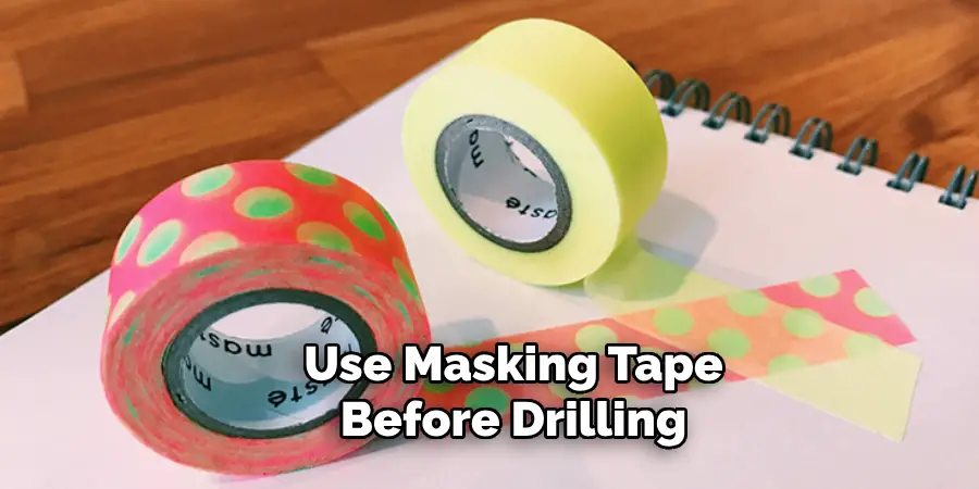 Use Masking Tape Before Drilling